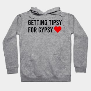 Getting Tipsy For Gypsy Funny Cute Heart Hoodie